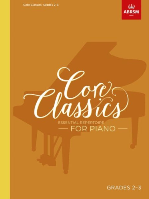 Core Classics, Grades 2-3: Essential repertoire for piano