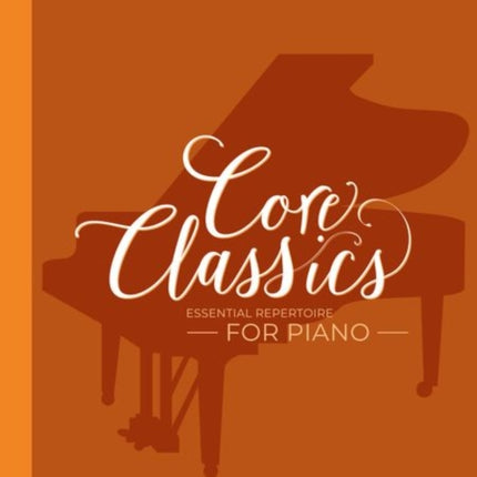 Core Classics, Grades 4-5: Essential repertoire for piano