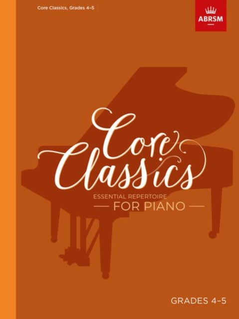 Core Classics, Grades 4-5: Essential repertoire for piano