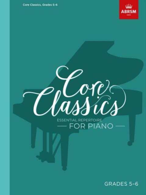 Core Classics, Grades 5-6: Essential repertoire for piano