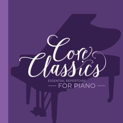 Core Classics, Grades 6-7: Essential repertoire for piano