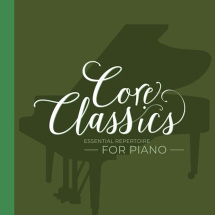 Core Classics, Grades 7-8: Essential repertoire for piano