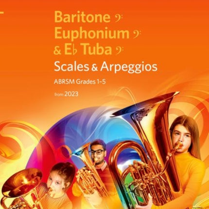 Scales and Arpeggios for Baritone (bass clef), Euphonium (bass clef), E flat Tuba (bass clef), ABRSM Grades 1-5, from 2023