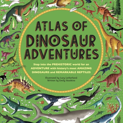 Atlas of Dinosaur Adventures: Step Into a Prehistoric World