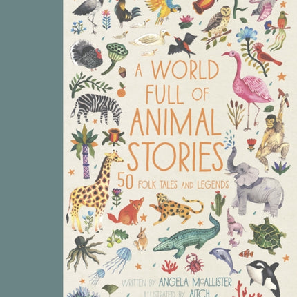 A World Full of Animal Stories: 50 favourite animal folk tales, myths and legends: Volume 2