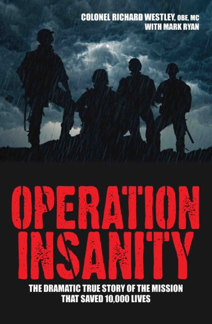 Operation Insanity: The Dramatic True Story of the Mission That Saved Ten Thousand Lives