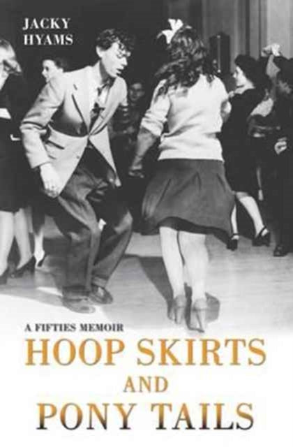 Hoop Skirts and Ponytails: A Fifties Memoir