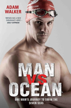 Man Vs Ocean: One Man’s Journey to Swim the Seven Seas