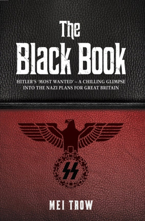 The Black Book: What if Germany had won World War II - A Chilling Glimpse into the Nazi Plans for Great Britain: What if Germany had won World War II - A Chilling Glimpse into the Nazi Plans for Great Britain