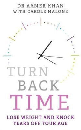 Turn Back Time - lose weight and knock years off your age: Lose weight and knock years off your age