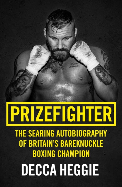 Prizefighter - The Searing Autobiography of Britain's Bareknuckle Boxing Champion: The Searing Autobiography of Britain's Bare Knuckle Boxing Champion