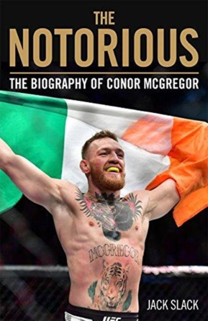 Notorious - The Life and Fights of Conor McGregor: The Life and Fights of Conor McGregor