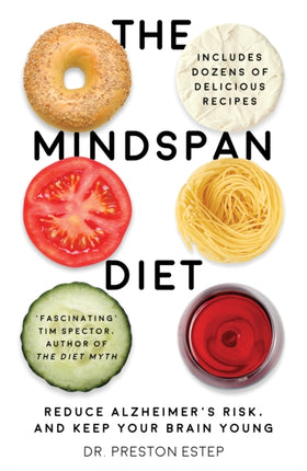 The Mindspan Diet: Reduce Alzheimer’s Risk, and Keep Your Brain Young