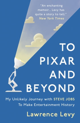 To Pixar and Beyond: My Unlikely Journey with Steve Jobs to Make Entertainment History