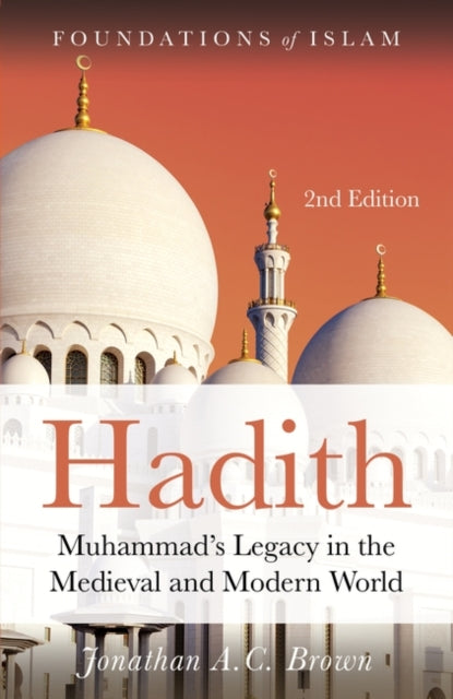 Hadith: Muhammad’s Legacy in the Medieval and Modern World