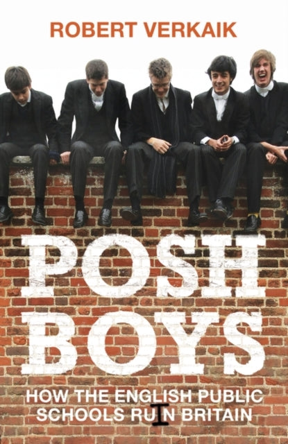 Posh Boys: How English Public Schools Ruin Britain