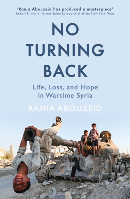 No Turning Back: Life, Loss, and Hope in Wartime Syria