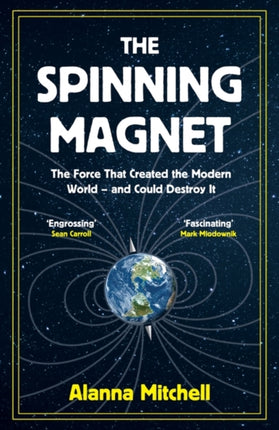 The Spinning Magnet: The Force That Created the Modern World – and Could Destroy It