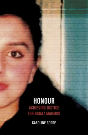 Honour: Achieving Justice for Banaz Mahmod