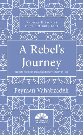 A Rebel's Journey: Mostafa Sho'aiyan and Revolutionary Theory in Iran