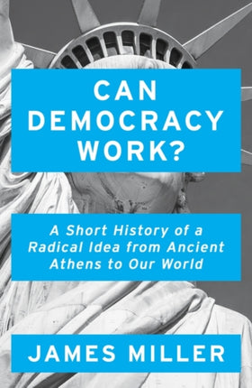 Can Democracy Work?: A Short History of a Radical