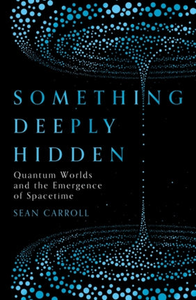 Something Deeply Hidden: Quantum Worlds and the Emergence of Spacetime