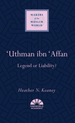 'Uthman ibn 'Affan: Legend or Liability?