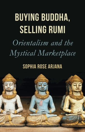 Buying Buddha, Selling Rumi: Orientalism and the