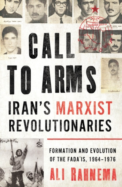 Call to Arms: Iran’s Marxist Revolutionaries: Formation and Evolution of the Fada'is, 1964–1976