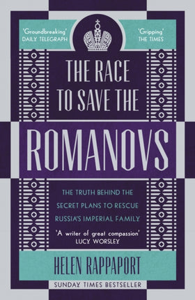 The Race to Save the Romanovs: The Truth Behind the Secret Plans to Rescue Russia's Imperial Family