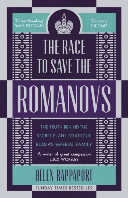 The Race to Save the Romanovs: The Truth Behind the Secret Plans to Rescue Russia's Imperial Family