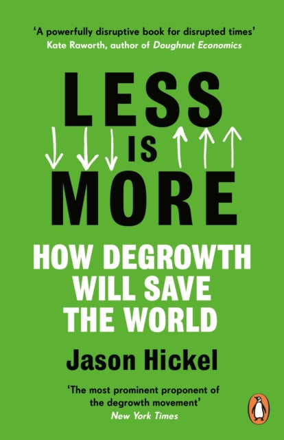 Less is More: How Degrowth Will Save the World