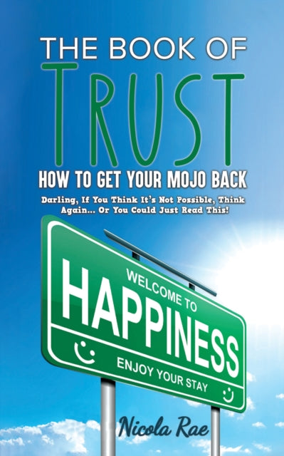 The Book of Trust - How to Get Your Mojo Back: Darling, If You Think It's Not Possible, Think Again...Or You Could Just Read This!