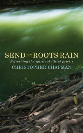 Send My Roots Rain: Refreshing the spiritual life of priests