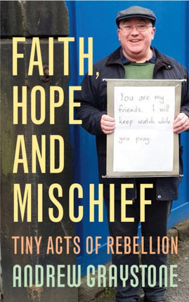 Faith, Hope and Mischief: Tiny acts of rebellion by an everyday activist