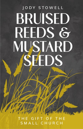 Bruised Reeds and Mustard Seeds