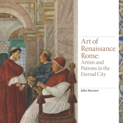 Art of Renaissance Rome: Artists and Patrons in the Eternal City