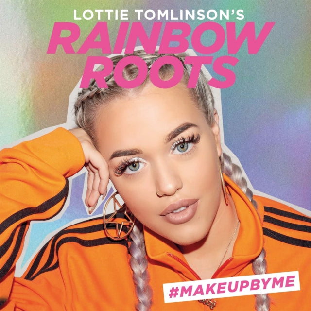 Lottie Tomlinson's Rainbow Roots: #MAKEUPBYME