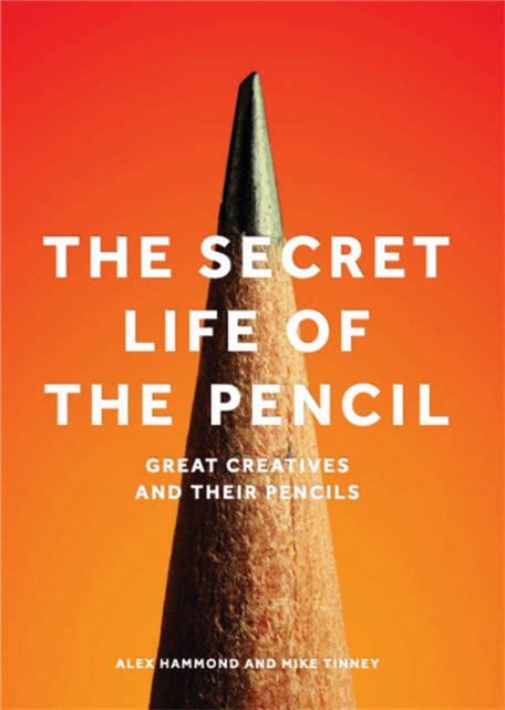 The Secret Life of the Pencil: Great Creatives and Their Pencils