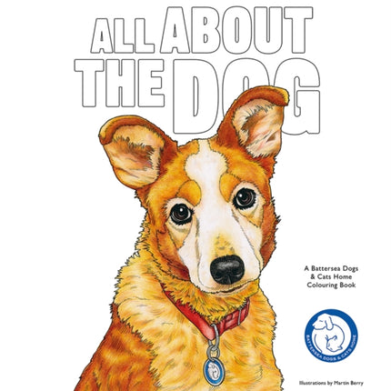 All About the Dog: A Battersea Dogs & Cats Home Colouring Book