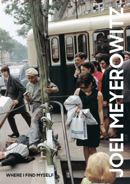 Joel Meyerowitz: Where I Find Myself: A Lifetime Retrospective