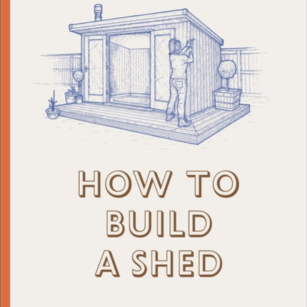 How to Build a Shed