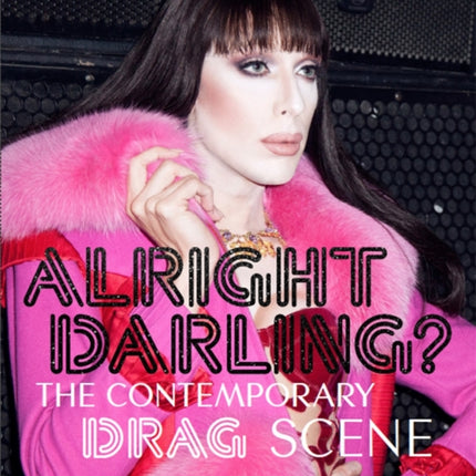 Alright Darling?: The Contemporary Drag Scene