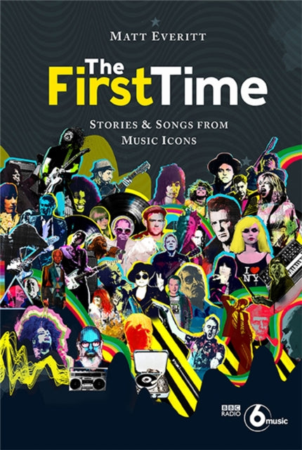 The First Time: Stories & Songs from Music Icons