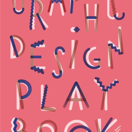 Graphic Design Play Book: An Exploration of Visual Thinking