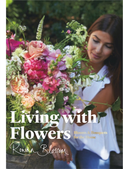 Living with Flowers: Blooms & Bouquets for the Home