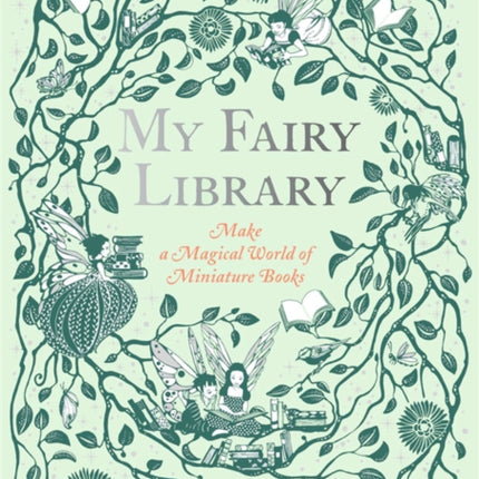 My Fairy Library: Make a Magical World of Miniature Books