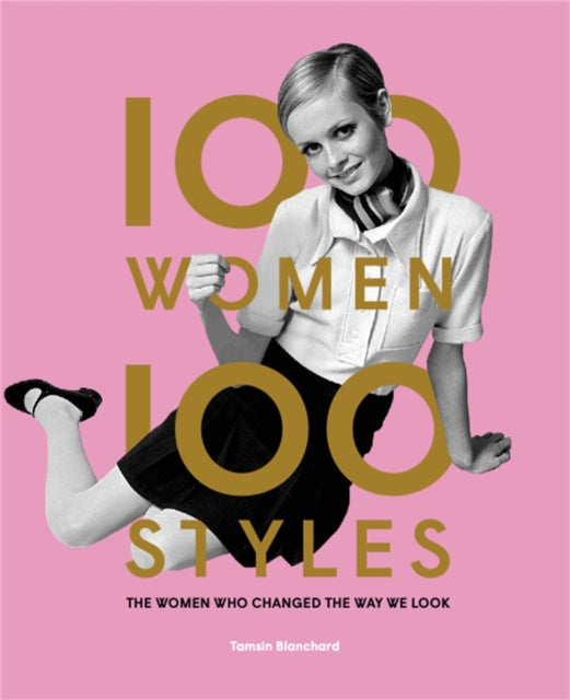 100 Women • 100 Styles: The Women Who Changed the Way We Look