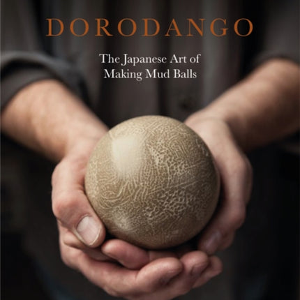 Dorodango: The Japanese Art of Making Mud Balls