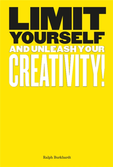 Limit Yourself: And Unleash Your Creativity